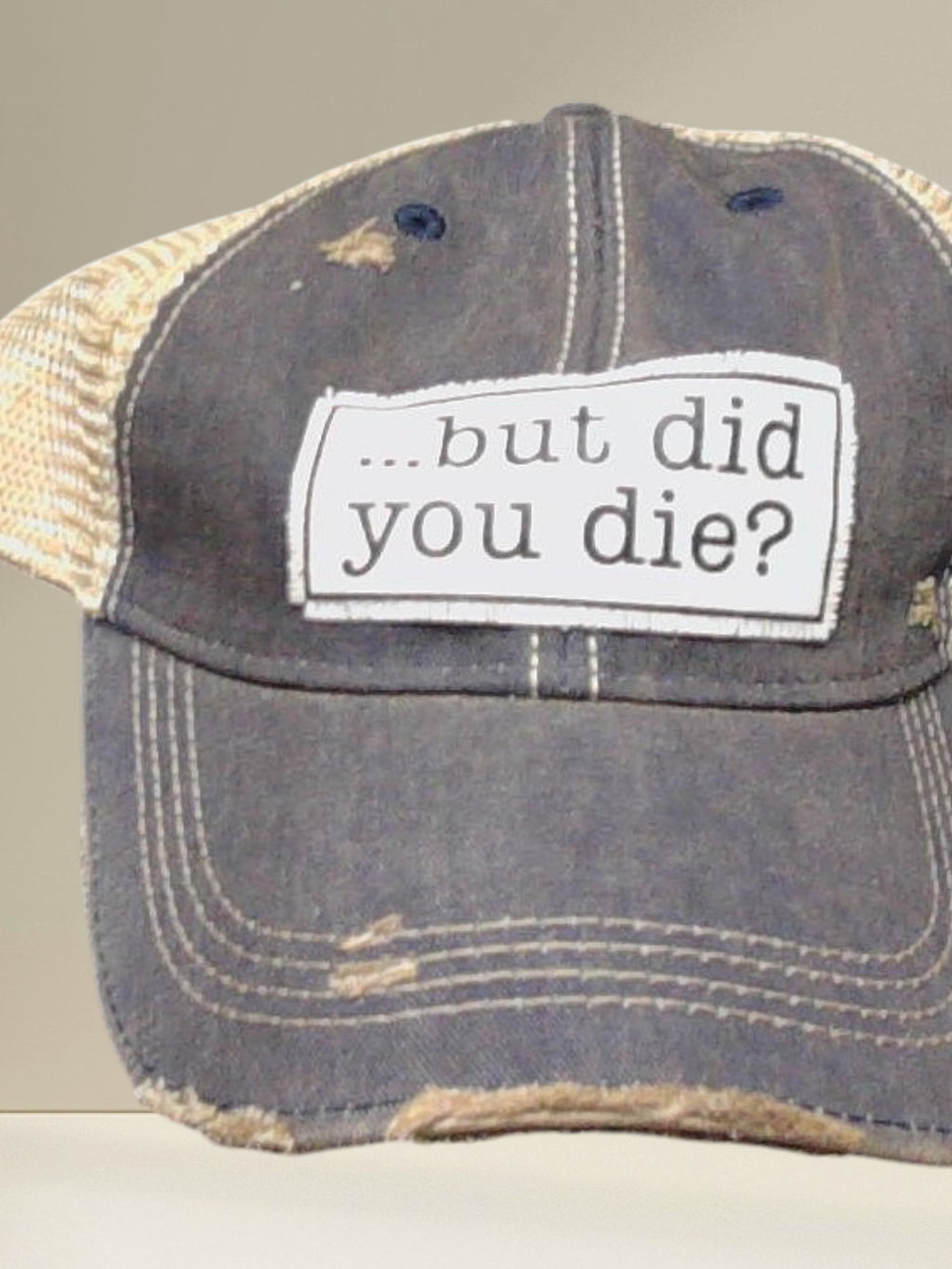 Distressed Trucker Cap — ...But Did You Die?