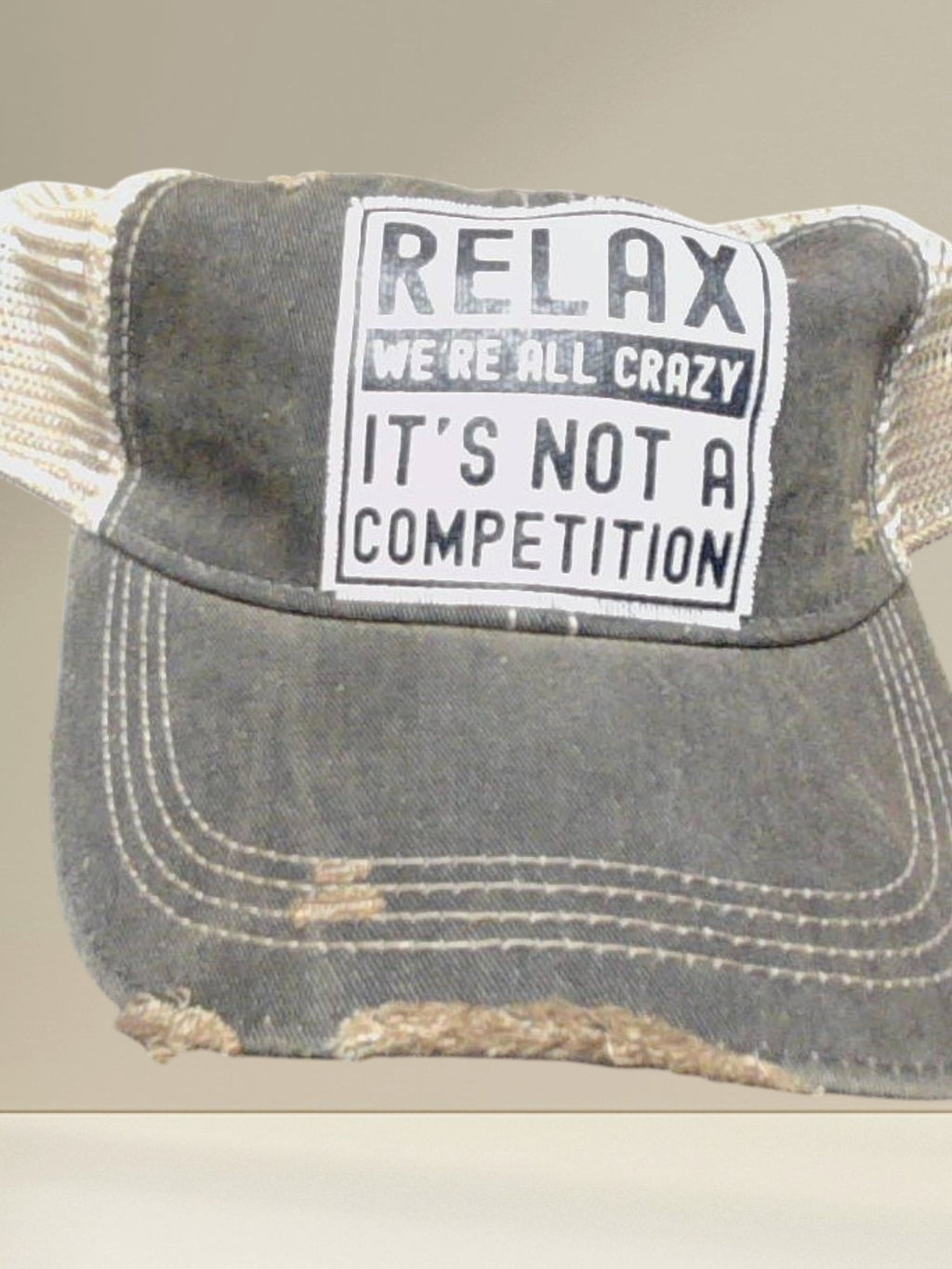 Distressed Trucker Cap — Relax We're All Crazy — It's Not A Competition