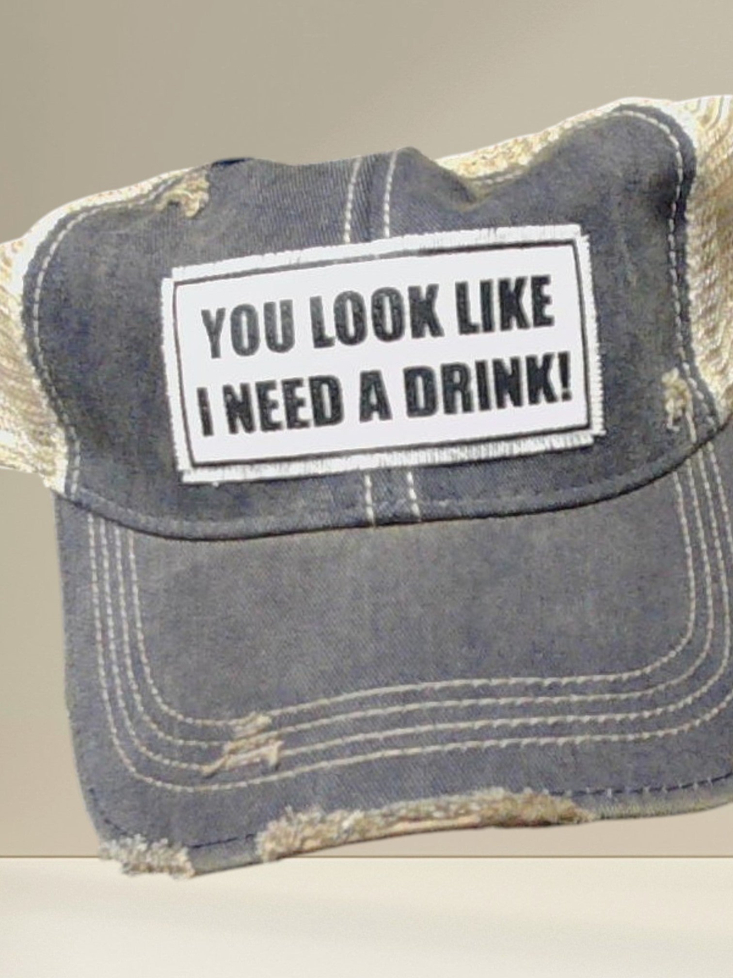Distressed Trucker Cap — You Look Like I Need A Drink